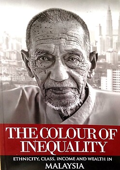 The Colour of Inequality: Ethnicity, Class, Income and Wealth in Malaysia - Muhammed Abdul Khalid