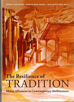 The Resilience of Tradition: Malay Allusions in Contemporary Architecture - Shireen Jahn Kassim, Norwina Mohd Nawawi & Noor Hanita Abdul Majid