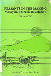 Peasants in the Making: Malaysia's Green Revolution - Diana Wong