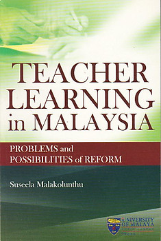 Teacher Learning in Malaysia: Problems and Possibilities of Reform