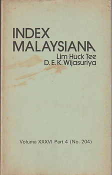 Index Malaysiana: Vol XXXVI Part 4 (No 204) - Lim Huck Tee & DK Wijasuriya