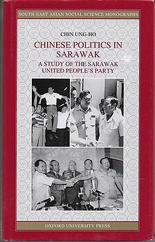 Chinese Politics in Sarawak: A Study of The Sarawak United People's Party - Chin Ung-Ho