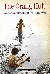 The Orang Hulu: A Report on Malaysian Orang Asli in the 1960's - Narifumi Maeda Tachimoto