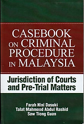Casebook on Criminal Procedure in Malaysia: Jurisdiction of Courts and Pre-Trial Matters - Farah Nini Dusuki & Others