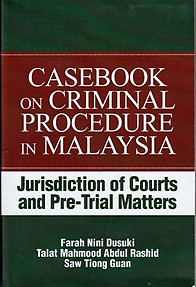 Casebook on Criminal Procedure in Malaysia: Jurisdiction of Courts and Pre-Trial Matters - Farah Nini Dusuki & Others