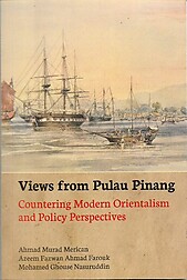 Views from Pulau Pinang: Countering Modern Orientalism and Policy Perspectives - Ahmad Murad Merican, Azeem Fazwan Ahmad Farouk and Mohamed Ghouse Nasuruddin