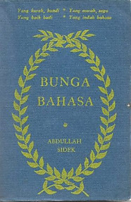 Bunga Bahasa : Mengandongi huraian-huraian yang lengkap berhubong dengan kata-kata simpolan, kias-ibarat, sindiran dan perumpamaan, serta dengan chontoh-chontoh-nya sakali - Abdullah Sidek