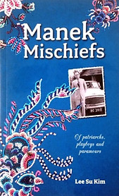 Manek Mischiefs: Of Patriarchs, Playboys and Paramours - Lee Su Kim