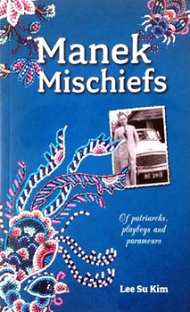 Manek Mischiefs: Of Patriarchs, Playboys and Paramours - Lee Su Kim