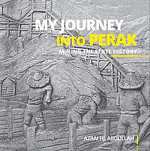 My Journey into Perak: Mining the State History - Azrai Hj. Abdullah