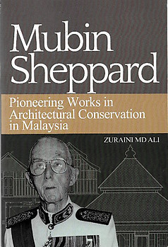 Mubin Sheppard: Pioneering Works in Architectural Conservation in Malaysia - Zuraini Md Ali
