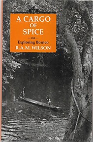 A Cargo of Spice: or Exploring Borneo - R. A. M. Wilson