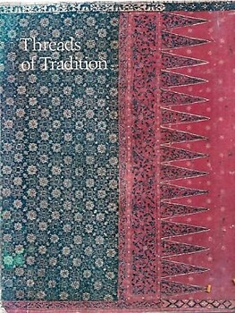Threads of Tradition: Textiles of Indonesia and Sarawak - Joseph Fischer