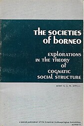 The Societies of Borneo : Explorations of the Theory of Cognatic Social Structure - GN Appell (ed)