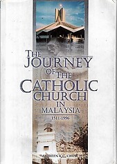 The Journey of the Catholic Church in Malaysia, 1511-1996 - Maureen KC Chew