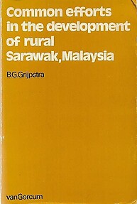 Common Efforts in the Development of Rural Sarawak, Malaysia - BG Grijpstra