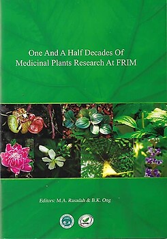 One and a Half Decades of Medicinal Plants Research at FRIM - MA Rasadah & BK Ong (eds)