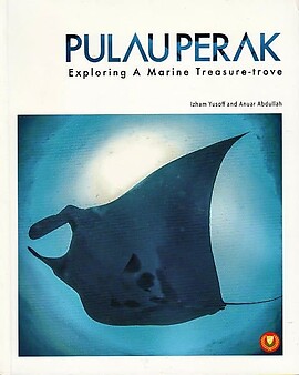 Pulau Perak: Exploring a Marine Treasure Trove - Izham Yusoff & Anwar Abdullah