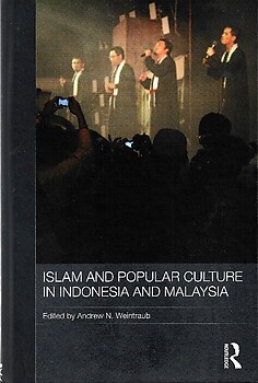 Islam and Popular Culture in Indonesia and Malaysia - Andrew N Weintraub (ed)
