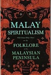 Malay Spiritualism with Some Other Notes on the Folklore of the Malaysian Peninsula