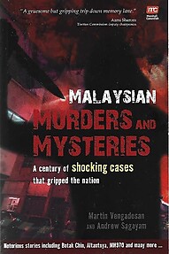 Malaysian Murders and Mysteries: A Century of Shocking Cases that Gripped the Nation - Martin Vengadesan & Andrew Sagayam