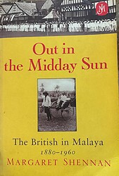 Out in the Midday Sun The British in Malaya 1880-1960 - Margaret Shennan (new)