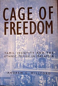 Cage of Freedom: Tamil Identity and the Ethnic Fetish in Malaysia - Andrew C. Willford