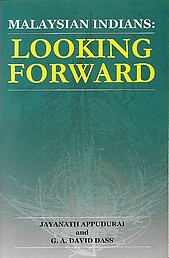 Malaysian Indians: Looking Forward - Jayanath Appudurai & GA David Dass