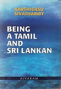 Being a Tamil and Sri Lankan - Karthigesu Sivathamby