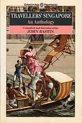 Travellers' Singapore An Anthology - John Bastin (ed)