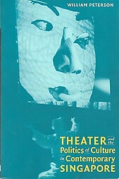 Theater and the Politics of Culture in Contemporary Singapore - William Peterson