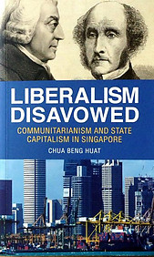 Liberalism Disavowed: Communitarianism and State Capitalism in Singapore
