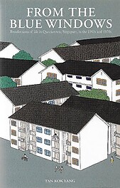 From Blue Windows: Recollections of Life in Queenstown, Singapore, in the 1960s and 1970s - Tan Kok Yang