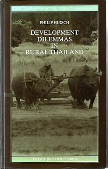 Development Dilemmas in Rural Thailand - Philip Hirsch