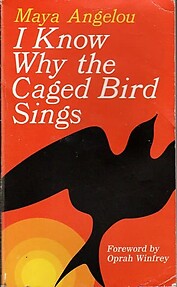 I Know Why the Caged Bird Sings - Maya Angelou