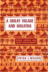 A Malay Village and Malaysia - Peter J. Wilson