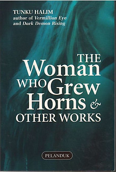 The Woman Who Grew Horns & Other Works - Tunku Halim
