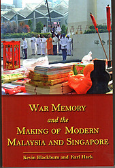 War Memory and the Making of Modern Malaysia & Singapore - K Blackburn & K Hack