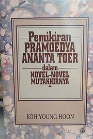 PEMIKIRAN PRAMOEDYA ANANTA TOER DALAM NOVEL-NOVEL MUTAKHIRNYA - KOH YOUNG HOON