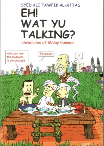 Eh! Wat Yu Talking?: Chronicles of Malay Humour - Syed Ali Al-Attas