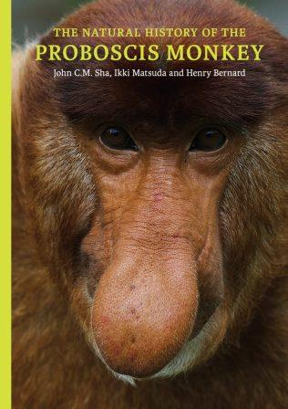 The Natural History of the Proboscis Monkey - John CM Sha, Ikki Matsuda & Henry Bernard