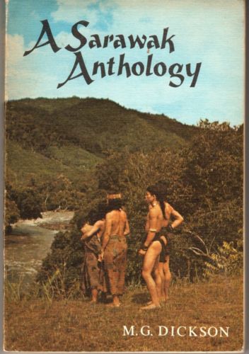 A Sarawak Anthology: Extracts from the Literature of Sarawak - MG Dickson