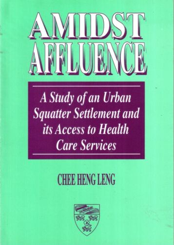 Amidst Affluence: A Study of an Urban Squatter Settlement - Chee Heng Leng
