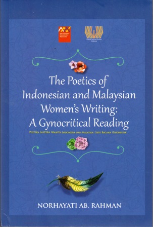 The Poetics of Indonesian and Malaysian Women's Writing: A Gynocritical Reading - Norhayati Ab Rahman