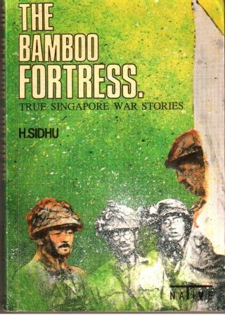 The Bamboo Fortress - True Singapore War Stories - H Sidhu