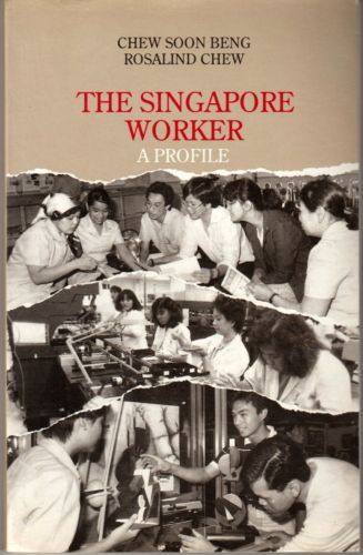 The Singapore Worker: A Profile - Chew Soon Beng & Rosalind Chew