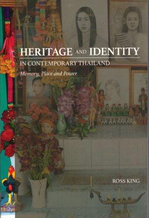 Heritage and Identity in Contemporary Thailand: Memory, Place and Power - Ross King