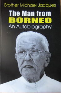 The Man from Borneo: An Autobiography - Brother Michael Jacques