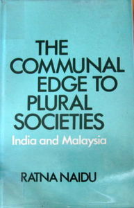 The Communal Edge to Plural Societies, India and Malaysia - Ratna Naidu