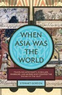 When Asia Was the World by Stewart Gordon